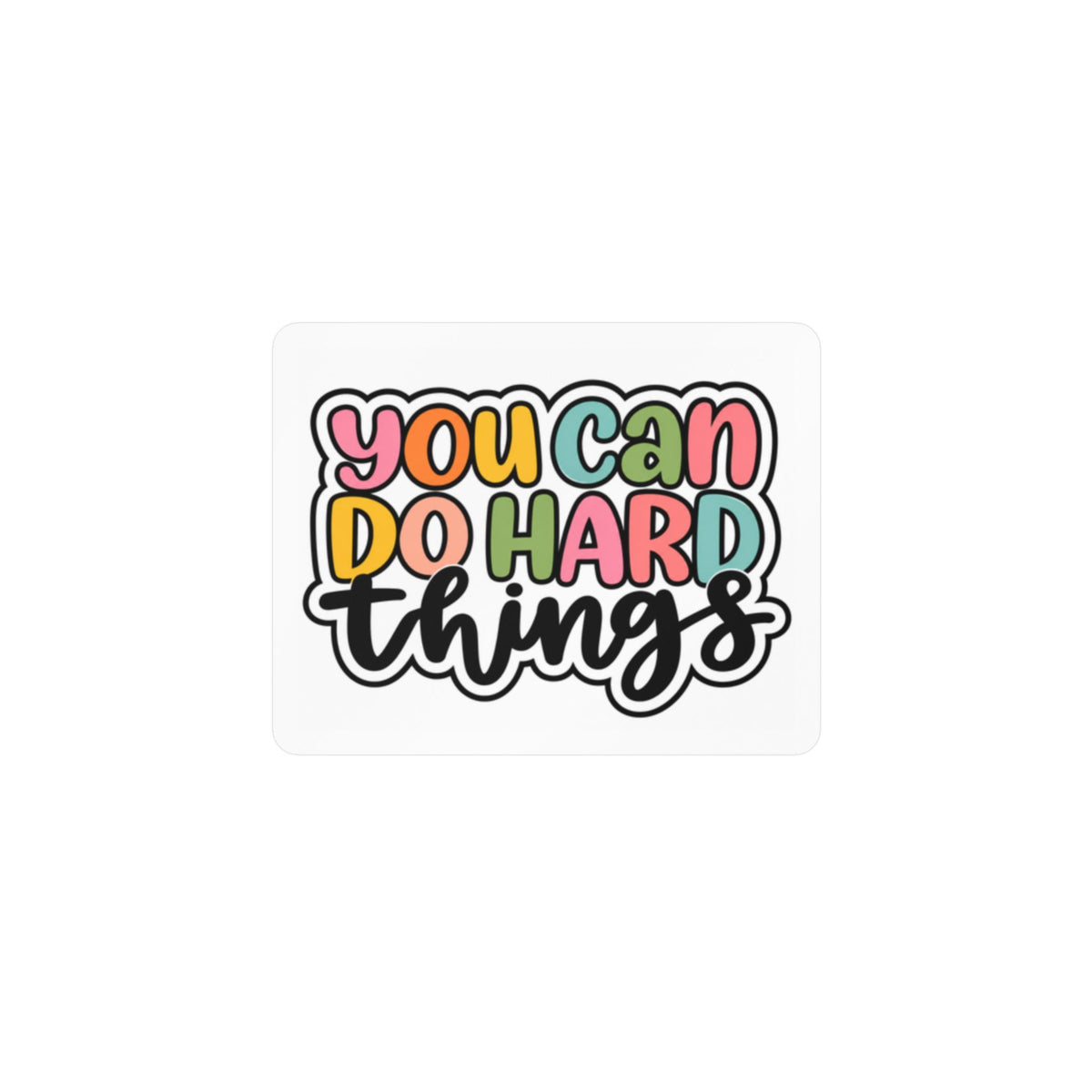You Can Do Hard Things Sticker — Motivational Kiss-Cut Vinyl Decal