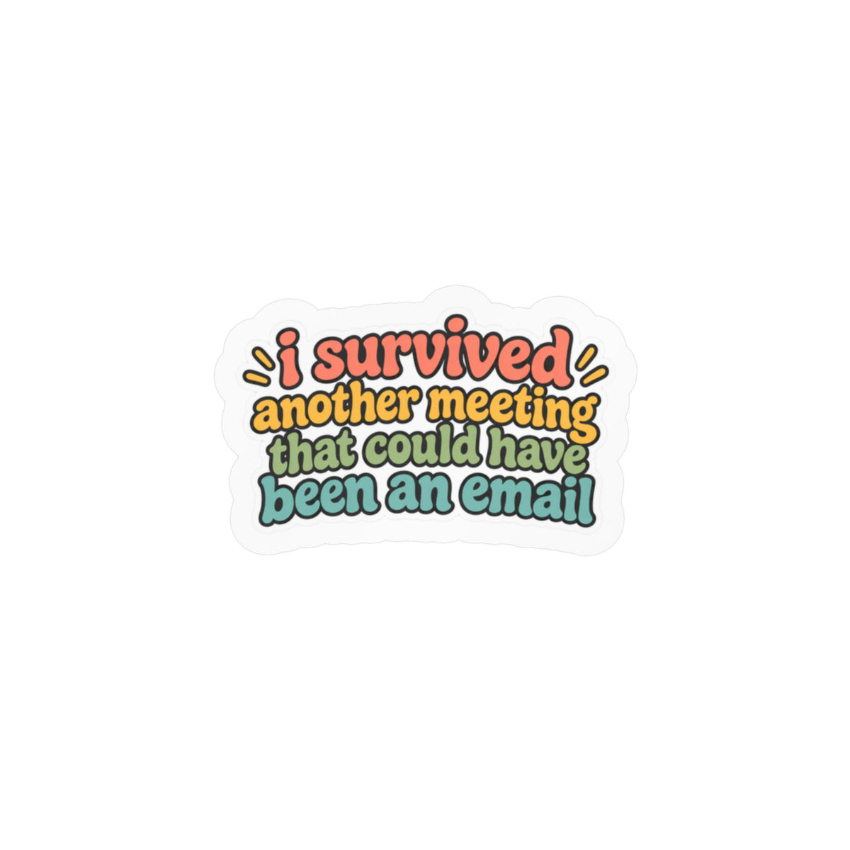 Kiss-Cut Vinyl Sticker — "I Survived Another Meeting That Could Have Been An Email" (Retro Office Humor)