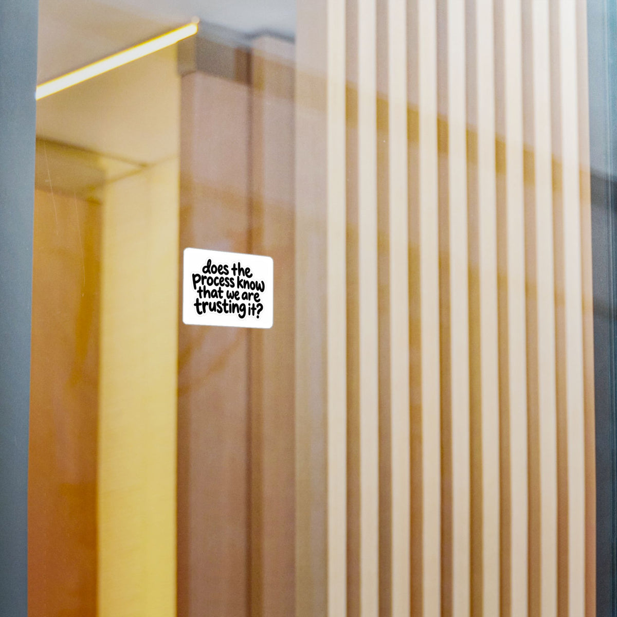 Vinyl Decal — “Does the Process Know That We Are Trusting It?”