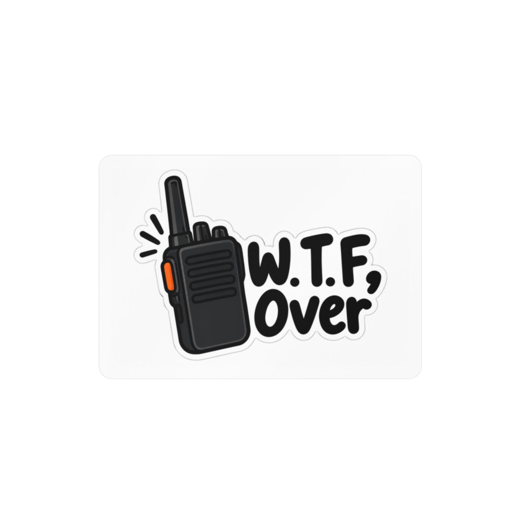 W.T.F, Over Walkie Talkie Kiss-Cut Vinyl Decal — Funny Radio Communication Sticker