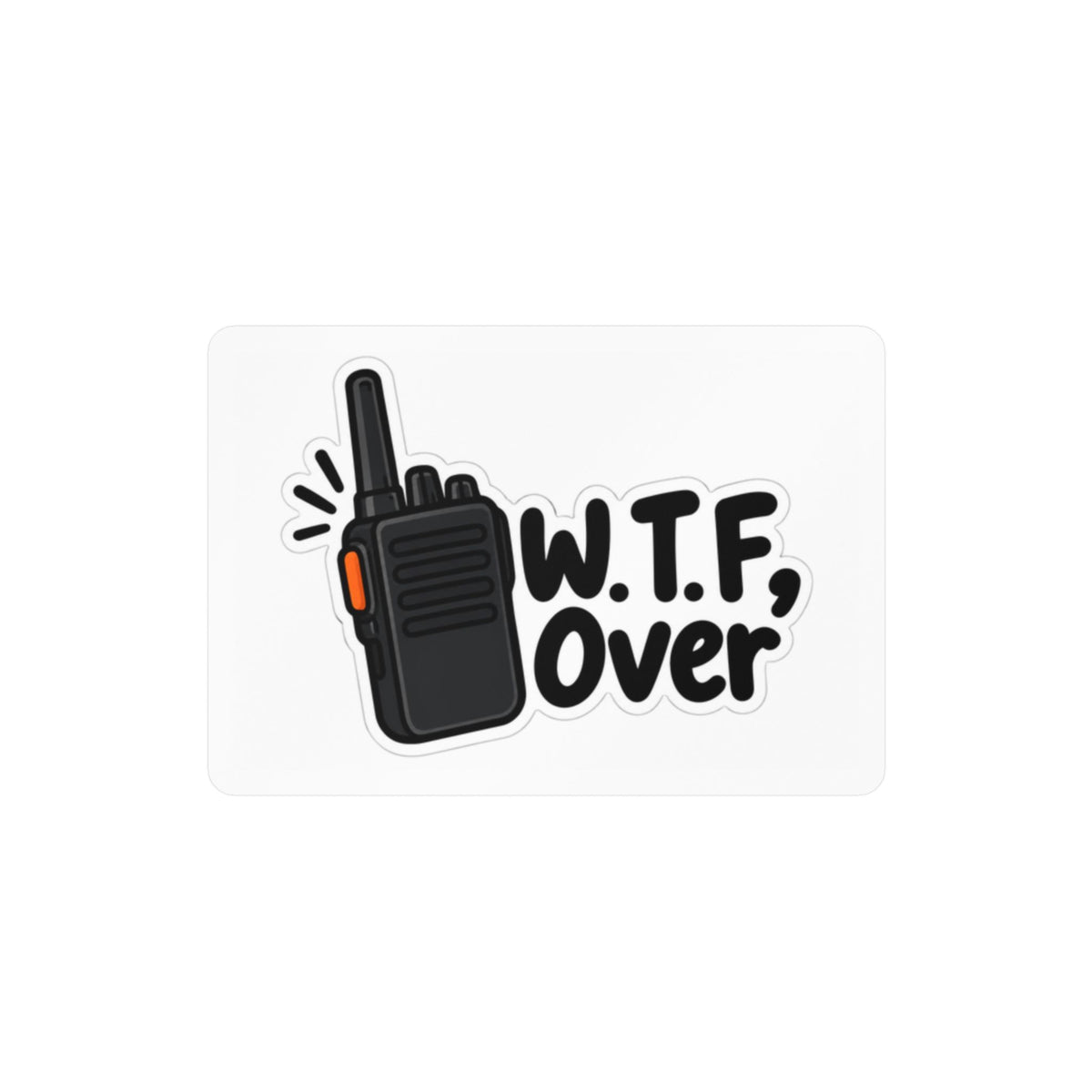 W.T.F, Over Walkie Talkie Kiss-Cut Vinyl Decal — Funny Radio Communication Sticker