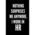 Nothing Surprises Me, I Work in HR Notebook