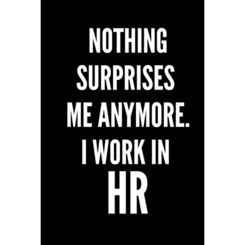 Nothing Surprises Me, I Work in HR Notebook