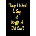 Things I Want to Say at Work Notebook