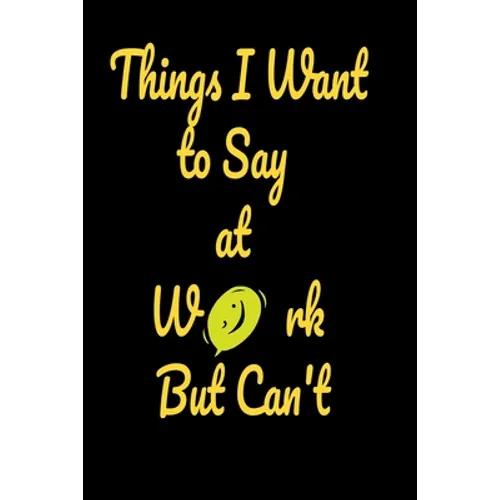Things I Want to Say at Work Notebook