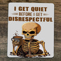 I Get Quiet Before I Get Disrespectful Mouse Pad